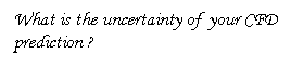 Text Box: What is the uncertainty of  your CFD prediction ?
